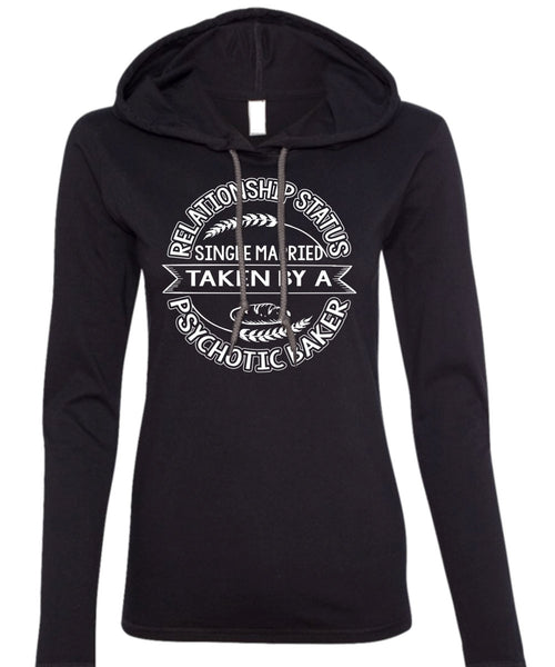 Married Taken By A Psychotic Baker T Shirt, Being A Baker T Shirt (Anvil Ladies Ringspun Hooded)