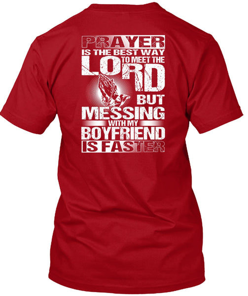 Messing With My Boyfriend Is Faster T Shirt, Meet The Lord T Shirt