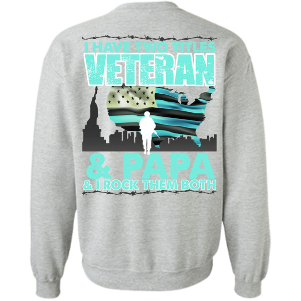 I Love Papa T Shirt, I Have Two Titles Veteran And Papa Sweatshirt
