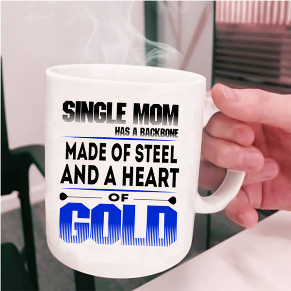 Heart Of Gold Coffee Mug, Single Mom Has A Backbone Cup