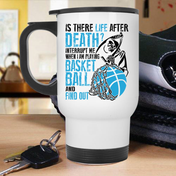 Funny Travel Mug, Don't Interrupt Me When I Am Playing Basketball Mug