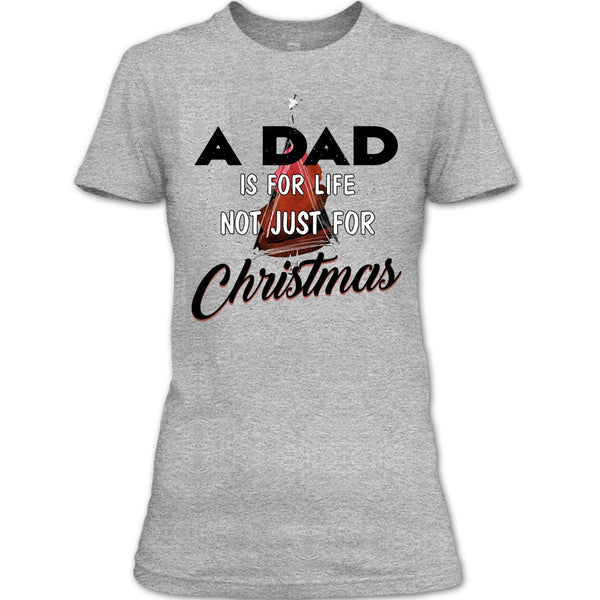 A Dad Is For Life Not For Christmas T Shirt, Merry Christmas Gift T Shirt