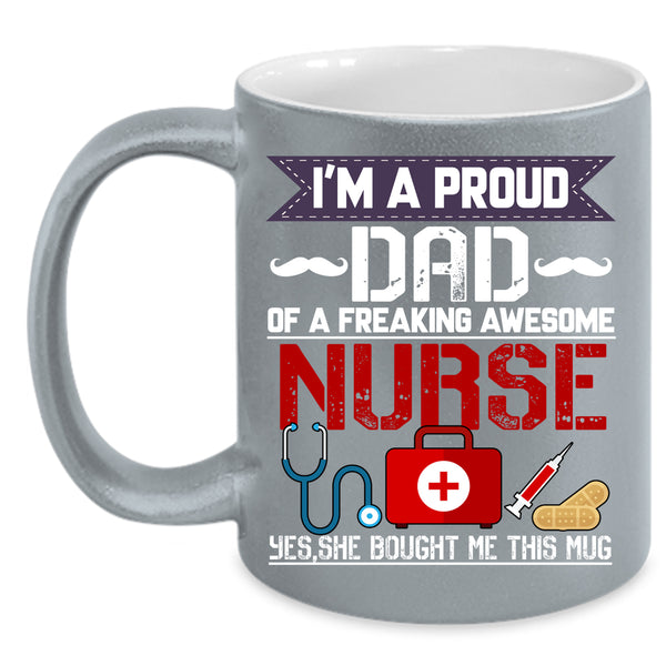 I'm A Proud Dad Of An Awesome Nurse Coffee Mug, Cool Dad Coffee Cup