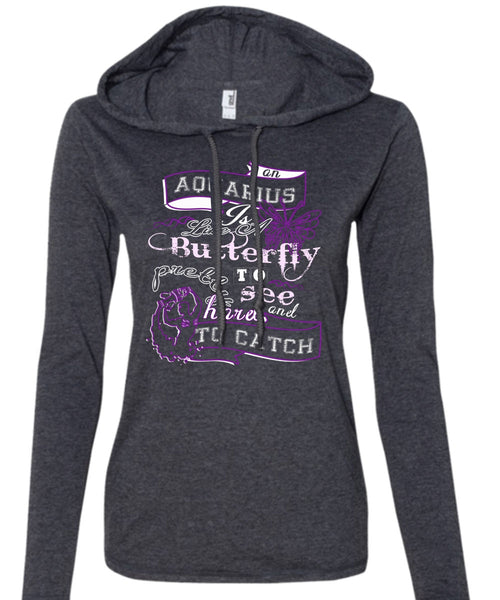 An Aquarius Is Like A Butterfly To See And Too Catch Pretty Harel T Shirt (Anvil Ladies Ringspun Hooded)