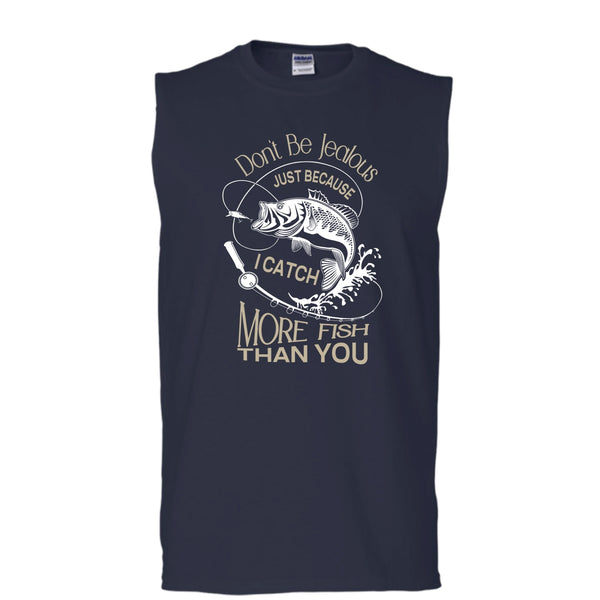 Don't Be Jealous Shirt, Just Because I Catch More Fish Than You Shirt (Men's Cotton Sleeveless)