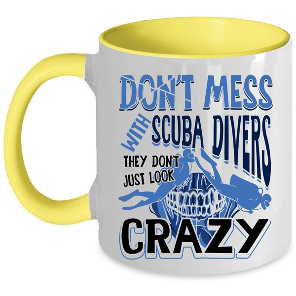 They Don't Just Look Crazy Coffee Mug, Don't Mess With Scuba Divers Accent Mug