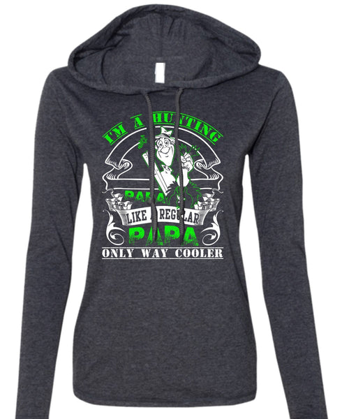 I'm A Hunting Papa T Shirt, Like A Regular Papa T Shirt (Anvil Ladies Ringspun Hooded)