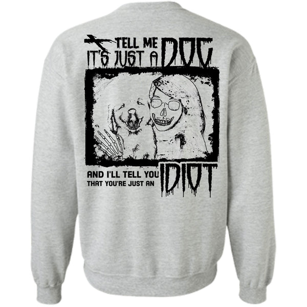 I Love My Dogs T Shirt, Tell Me It's Just A Dog Sweatshirt