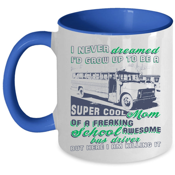 Mama Coffee Mug, I'd Grow Up To Be A Mom Of A School Bus Driver Accent Mug