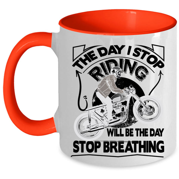 The Day Stop Breathing Coffee Mug, The Day I Stop Riding Accent Mug
