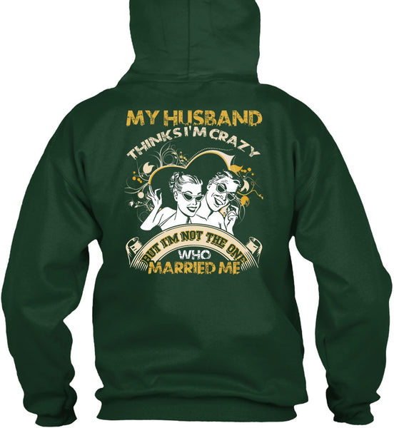 My Husband Thinks I'm Crazy T Shirt, Married Me T Shirt