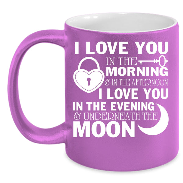 I Love You In The Morning Coffee Mug, I Love You In The Evening Coffee Cup