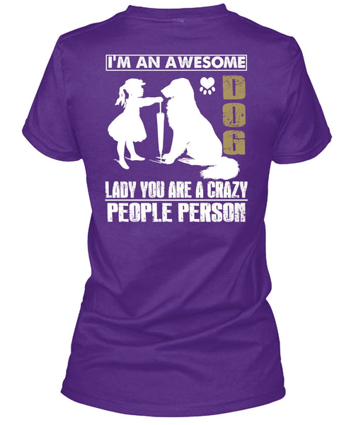 I'm An Awesome Dog Lady T Shirt, You Are A Crazy People Person T Shirt