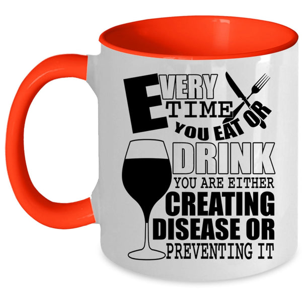 Funny Saying Coffee Mug, Every Time You Eat Or Drink Accent Mug