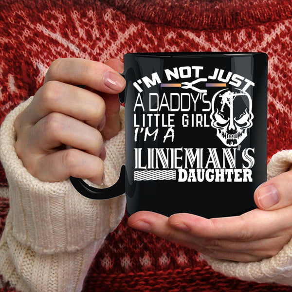 I'm Not Just A Daddy's Little Girl Coffee Mug, I'm A Lineman's Daughter Coffee Cup