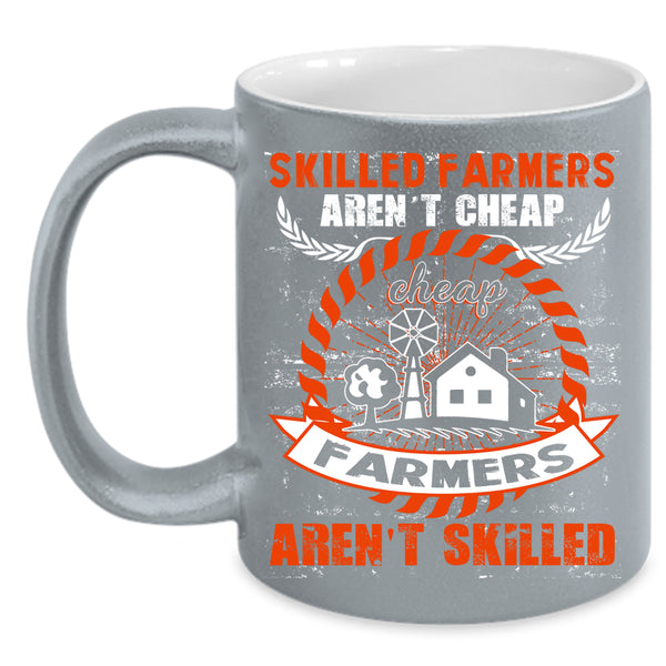 Skilled Farmers Aren't Cheap Coffee Mug, Cheap Farmers Aren't Skilled Coffee Cup