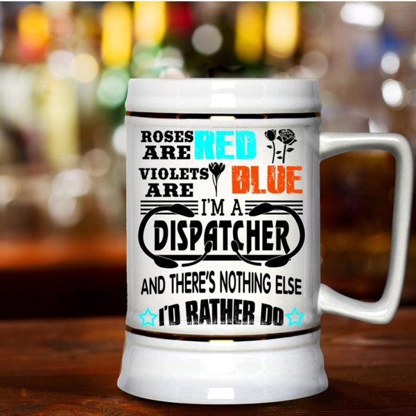 I'm A Dispatcher Beer Stein 22oz, Roses Are Red Violets Are Blue Beer Mug