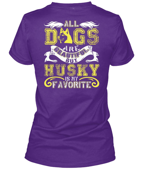 All Dogs Are Beautiful T Shirt, Husky Is My Favorite T Shirt