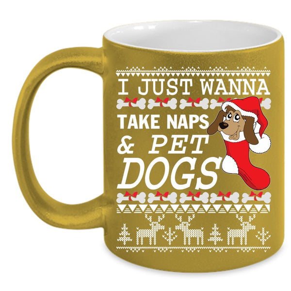 I Just Wanna Take Naps And Pet Coffee Mug, Dogs Coffee Cup