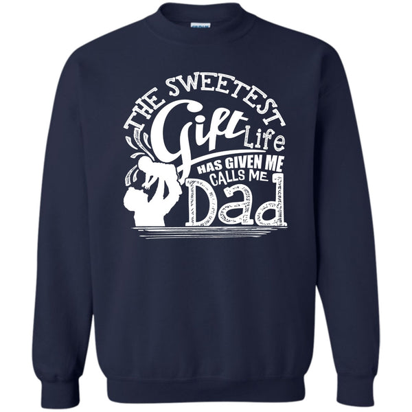 Life Has Given Me Calls Me Dad T Shirt, Father's Day Gift Sweatshirt