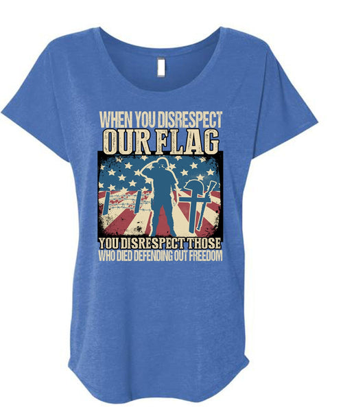 When You Disrespect Our Flag T Shirt, Being A Veteran T Shirt, Cool Shirt (Ladies' Triblend Dolman Sleeve)