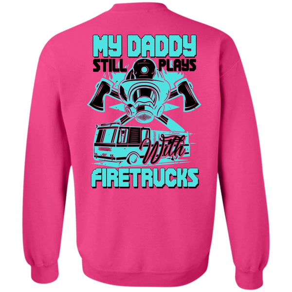 I Love Firefighter T Shirt, My Daddy Still Plays With Fire Trucks Sweatshirt