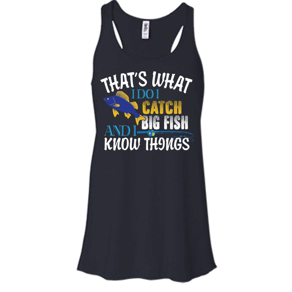 That What I Do I Catch Big Fish And I Know Things Shirt