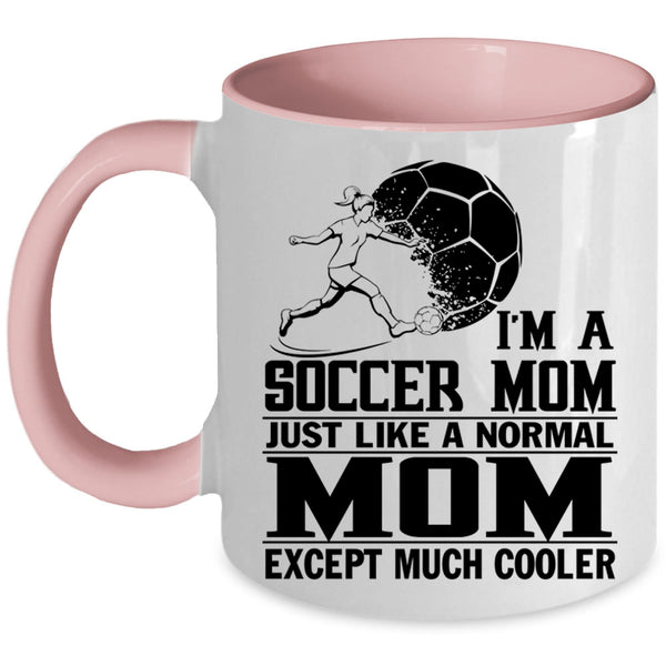 Cool Gift For Mom Coffee Mug, I'm A Soccer Mom Accent Mug