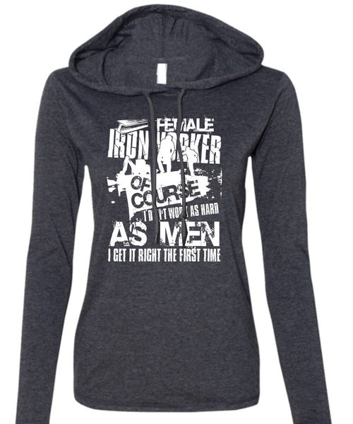 Female Ironworker T Shirt, I Don't Work As Hard T Shirt (Anvil Ladies Ringspun Hooded)