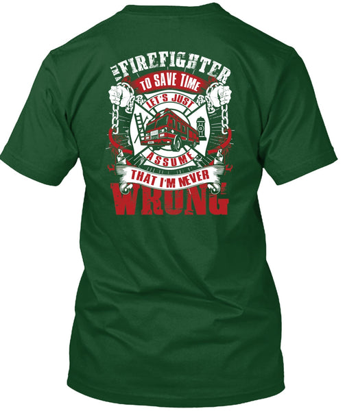 I'm A Firefighter To Save Time T Shirt, I'm Never Wrong T Shirt