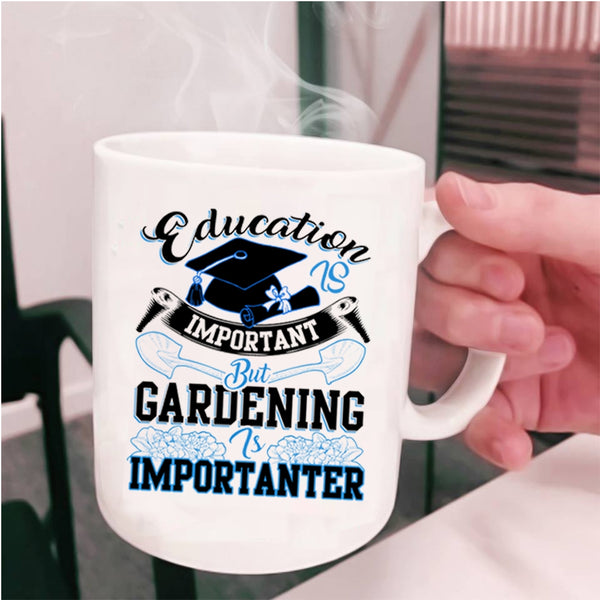 Gardening Is Importanter Coffee Mug, Education Is Inportant Cup