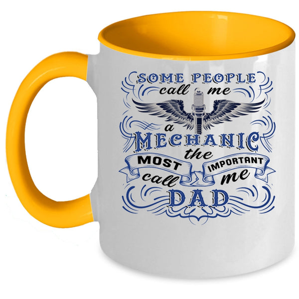 The Most Important Call Me Dad Coffee Mug, Some People Call Me A Mechanic Accent Mug