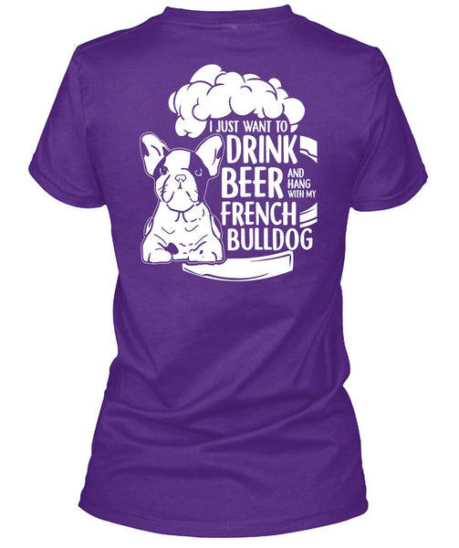 I Just Want To Drink Beer T Shirt, Hang Out With French Bulldog T Shirt