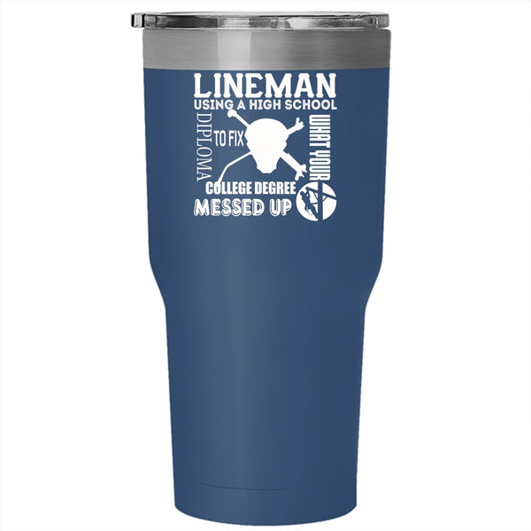 Lineman Using A High School Diploma Tumbler 30 oz Stainless Steel, Cool Lineman Travel Mug