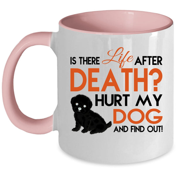 Is There Life After Death Cup, Hurt My Dog Mug