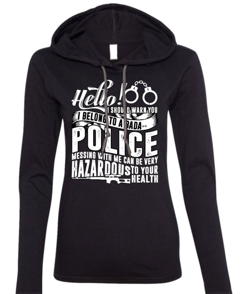 I Belong To A Police T Shirt, Being A Police T Shirt (Anvil Ladies Ringspun Hooded)