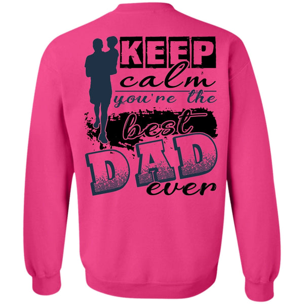 I Love Dad T Shirt, Keep Calm You're The Best Dad Ever Sweatshirt