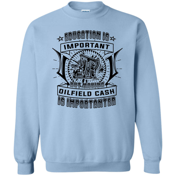 Coolest Oilfield Cash T Shirt, Education Is Important Sweatshirt
