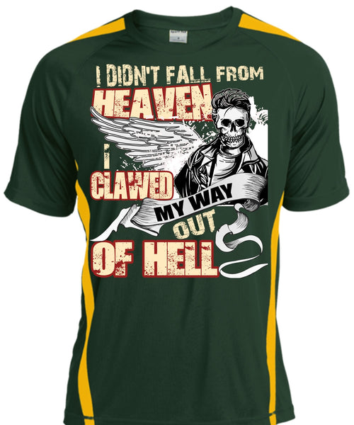 I Didn't Fall From Heaven T Shirt, I Clawed My Way Out Of Hell T Shirt, Cool Shirt