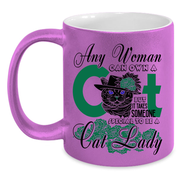 Special To Be A Cat Lady Coffee Mug, Any Woman Can Own A Cat Accent Mug