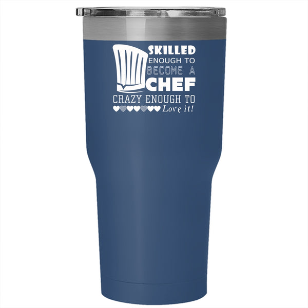 Skilled Enough To Become A Chef Tumbler 30 oz Stainless Steel, I Love Chef Travel Mug