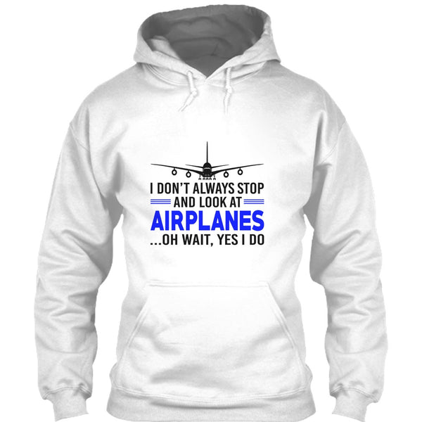I Don't Always Stop And Look At Airplanes T Shirt, Funny Airplanes T Shirt