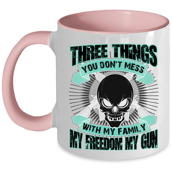 My Family My Freedom My Gun Coffee Mug, Three Things You Don't Mess With Accent Mug