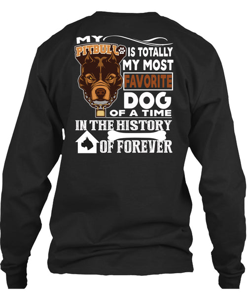 My Pit Bull Is Totally My Most Favorite Dog T Shirt, A Time In The History Of Forever T Shirt