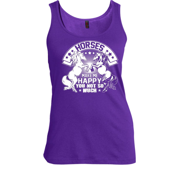 Horses Make Me Happy T Shirt, You Not So Much Tank Top