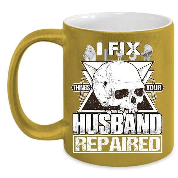 I Fix Things Your Husband Repaired Coffee Mug, Cool Husband Coffee Cup