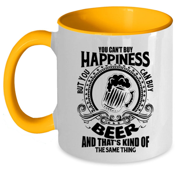 You Can Buy Beer Coffee Mug, You Can't Buy Happiness Accent Mug