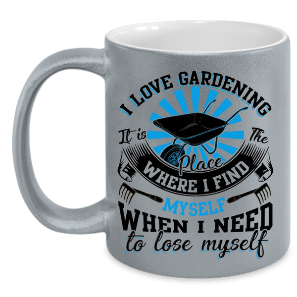 When I Need To Lose Myself Coffee Mug, I Love Gardening Accent Mug
