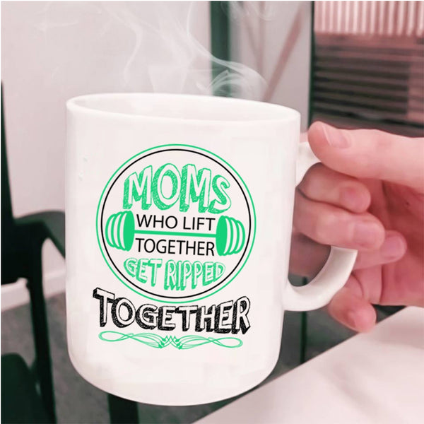 Get Ripped Together Coffee Mug, Mom Who Lift Together Cup