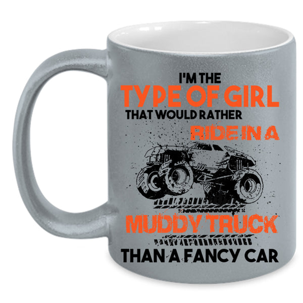 Ride In A Muddy Truck Than A Fancy Car Coffee Mug, Type Of Girl Accent Mug